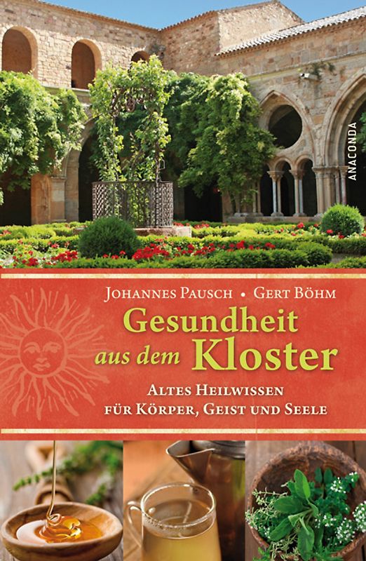 Gesundheit aus dem Kloster - Altes Heilwissen für Körper, Geist und Seele