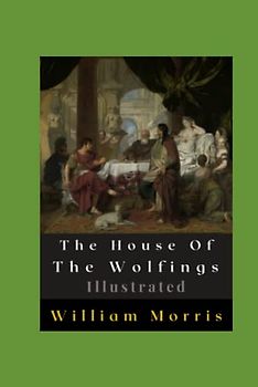 The House Of The Wolfings Illustrated