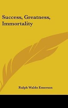 Success, Greatness, Immortality