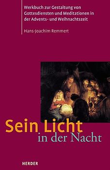 Sein Licht in der Nacht. Werkbuch zur Gestaltung von Gottesdiensten und Meditationen in der Advents- und Weihnachtszeit