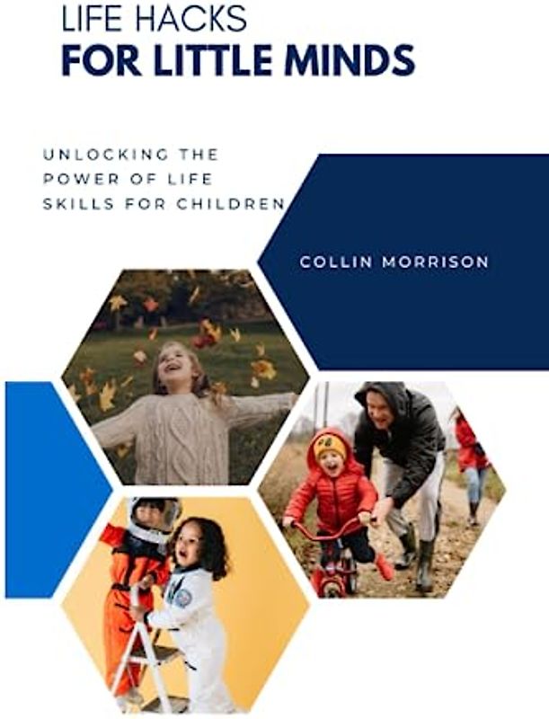 Life Hacks for Little Minds: Unlocking the Power of Life Skills for Children