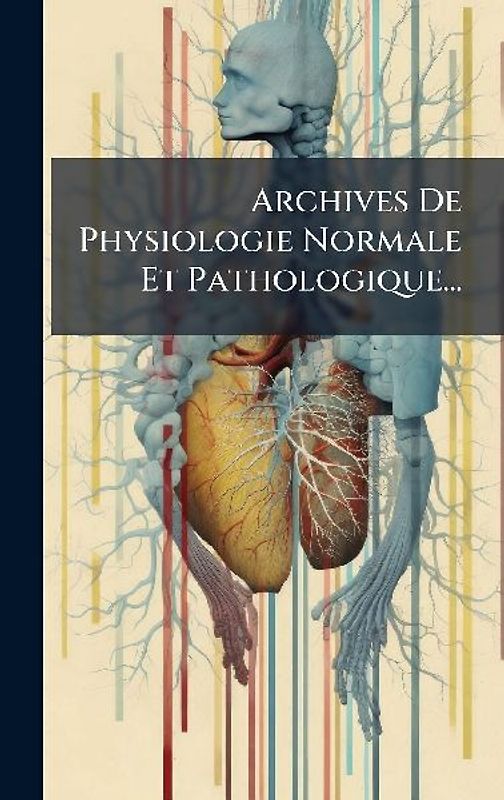 Archives De Physiologie Normale Et Pathologique...