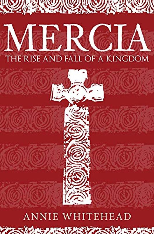 Mercia: The Rise and Fall of a Kingdom