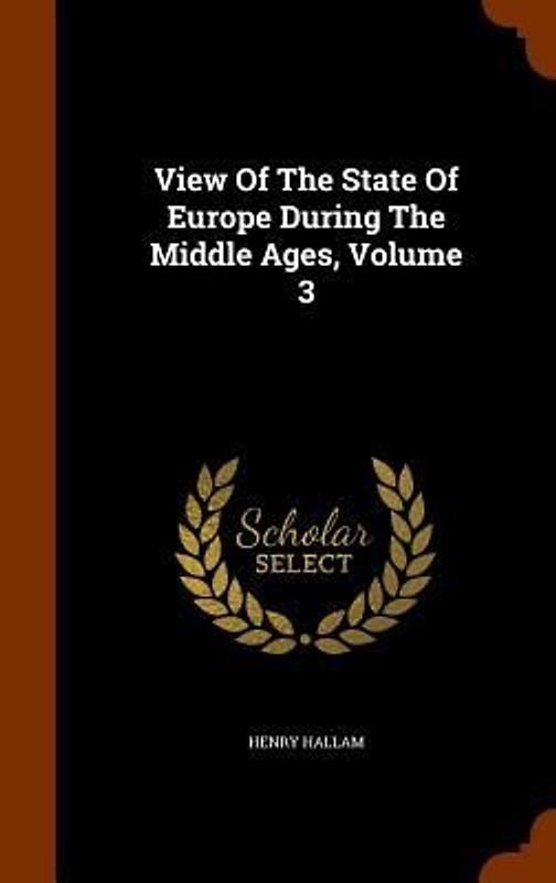 View Of The State Of Europe During The Middle Ages, Volume 3