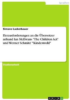 Herausforderungen an die Übersetzer anhand Ian McEwans "The Children Act" und Werner Schmitz' "Kindeswohl"