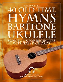 40 Old Time HYMNS - Baritone Ukulele Songbook for Beginners with Tabs and Chords