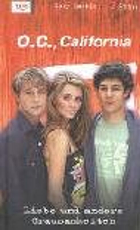 O.C., California. Liebe und andere Grausamkeiten