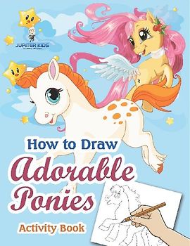 How to Draw Adorable Ponies Activity Book