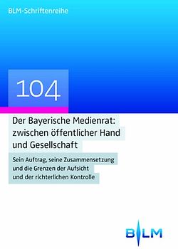 Der Bayerische Medienrat: zwischen öffentlicher Hand und Gesellschaft