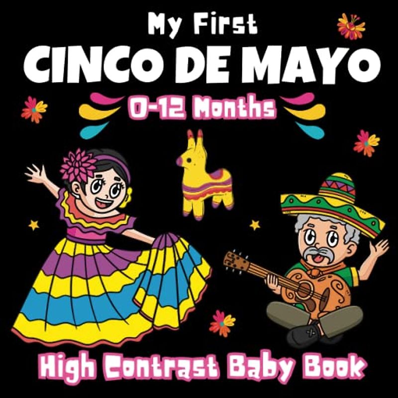 My First Cinco De Mayo High Contrast Baby Book - 0-12 Months: Black and White Pictures For My 1st Cinco De Mayo Themed Images to Develop ... ... Gift - High Contrast Baby Books for Infants.