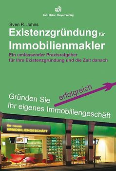 Existenzgründung für Immobilienmakler. Ein umfassender Praxisratgeber für Ihre Existenzgründung und die Zeit danach
