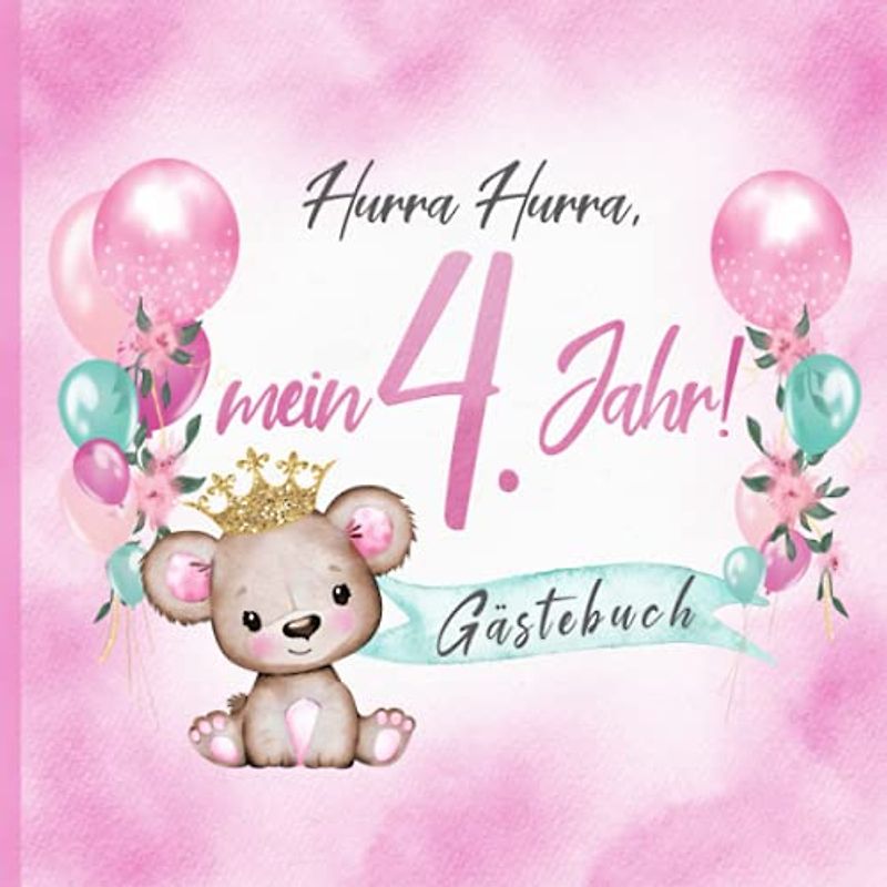 Hurra Hurra, mein 4. Jahr! Gästebuch: Erinnerungsbuch & Deko zum Geburtstag für Mädchen in Rosa I Prinzessin Teddy, Krone, Ballons I Glückwünsche, Zeichnungen & Fotos I Mitbringsel Kleinkind B-Day
