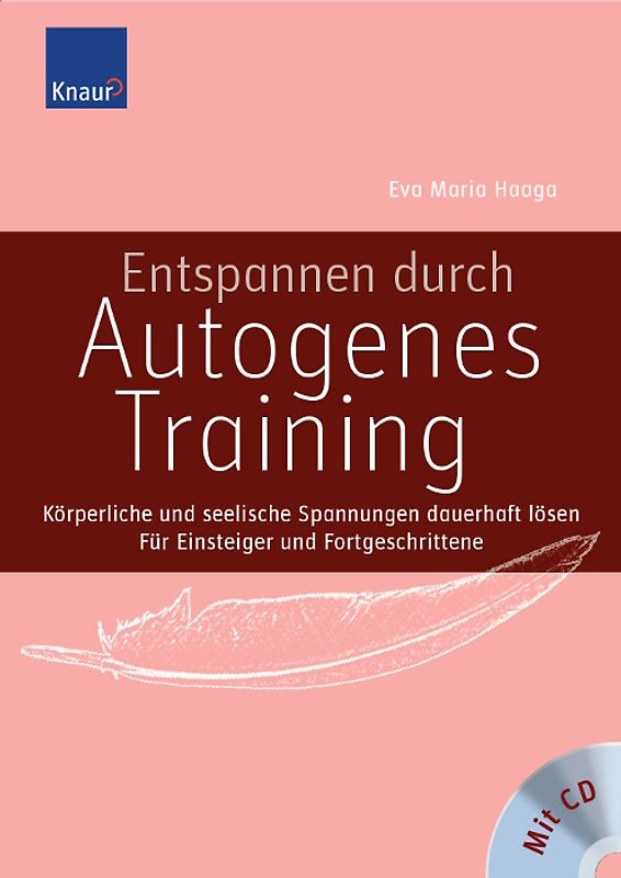Entspannen durch Autogenes Training. Körperliche und seelische Spannungen dauerhaft lösen Für Einsteiger und Fortgeschrittene
