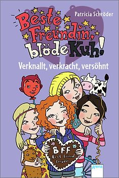 Beste Freundin, blöde Kuh! Verknallt, verkracht, versöhnt