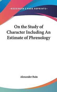 On the Study of Character Including An Estimate of Phrenology