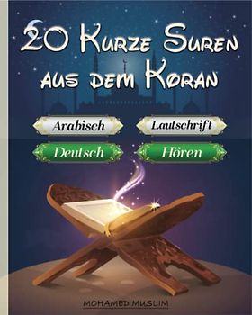 20 Kurze Suren aus dem Koran: Arabischer Originaltext mit der deutschen Übersetzung. Dazu Lautumschrift und anschließender Kommentar zu den Suren. (Möglichkeit : Scannen und anhören)