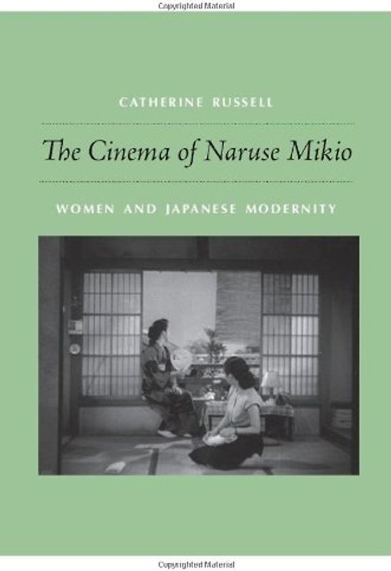 Cinema of Naruse Mikio: Women and Japanese Modernity - Russell, Catherine