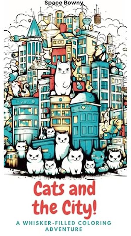 Cats and the City : A Whisker-Filled Coloring Adventure: Colorful Cats, City Sights, and Endless Creativity for Kids Aged 6-12