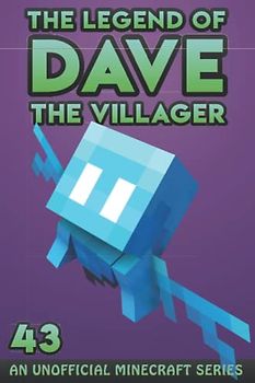 Dave the Villager 43: An Unofficial Minecraft Book (The Legend of Dave the Villager, Band 43)