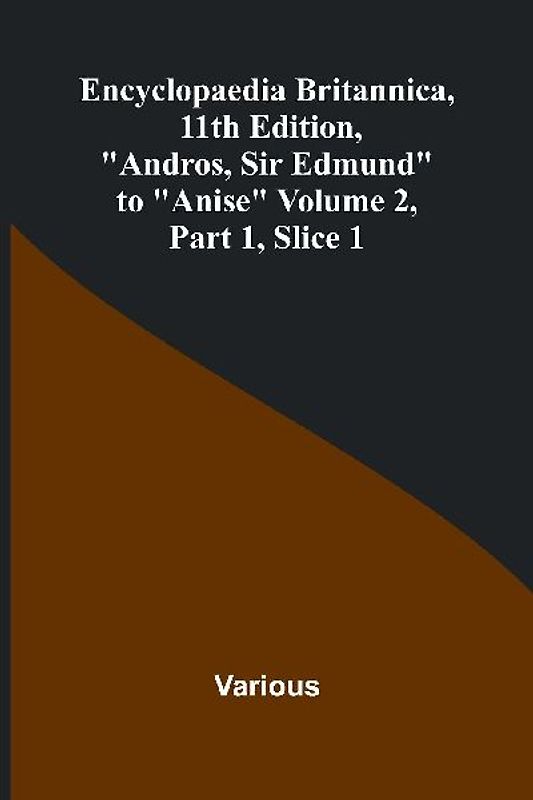 Encyclopaedia Britannica, 11Th Edition, "Andros, Sir Edmund" To "Anise" Volume 2, Part 1, Slice 1