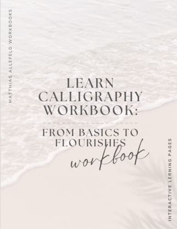 Learn Calligraphy Workbook: From Basics to Flourishes