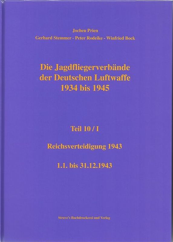 Die Jagdfliegerverbände der Deutschen Luftwaffe 1934 bis 1945 / Die Jagdfliegerverbände der Deutschen Luftwaffe 1934 bis 1945 Teil 10 / I