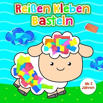 Reißen, Kleben, Basteln ab 2: tolle Motive für Mädchen und Jungen / Mein erstes buntes Bastelbuch für Kleinkinder ab 2 Jahren (Kindergarten Bastelbuch)