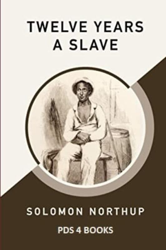 Twelve Years a Slave: Twelve Years a Slave by Solomon Northup