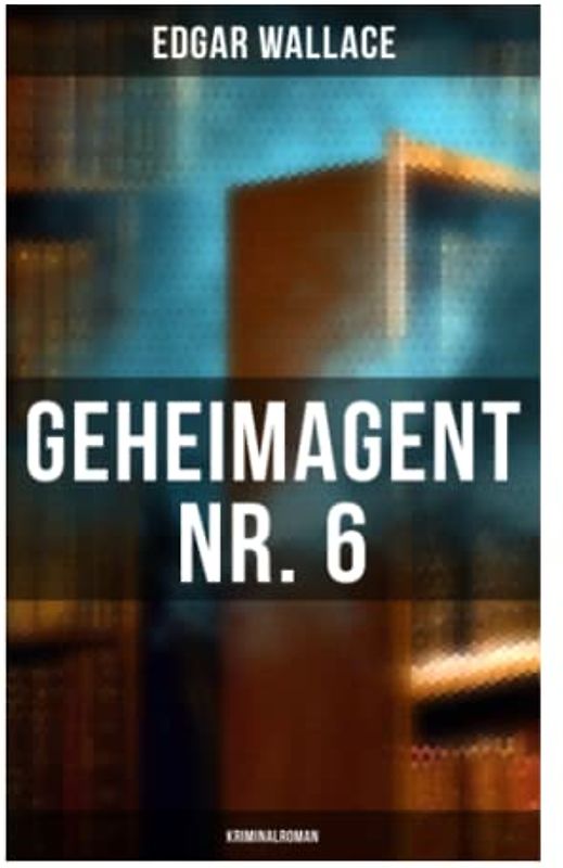Geheimagent Nr. 6: Kriminalroman