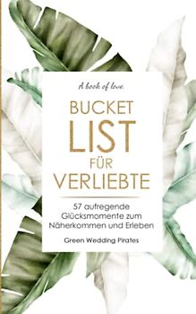 Bucket List für Verliebte: 57 aufregende Glücksmomente zum Näherkommen und Erleben