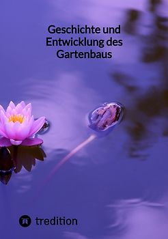 Geschichte und Entwicklung des Gartenbaus