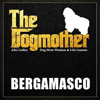 The Dogmother: Bergamasco: (Dog Mom Wisdom & Life Lessons)