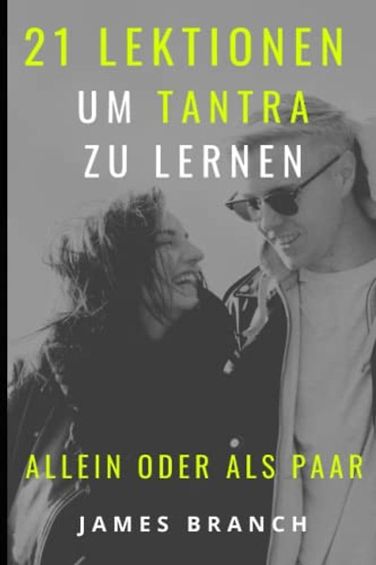 21 Lektionen, um Tantra zu lernen: Allein oder als paar