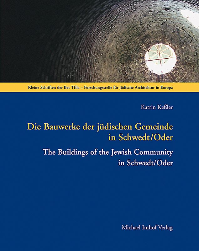 Die Bauwerke der jüdischen Gemeinde in Schwedt /Oder.  The Buildings of the Jewish Community in Schwedt /Oder