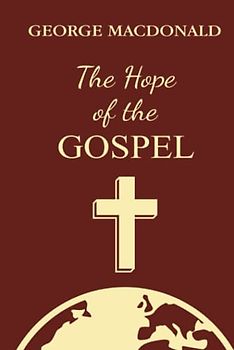 The Hope of the Gospel: A Christian Classic By The Man Who Inspired The Inklings