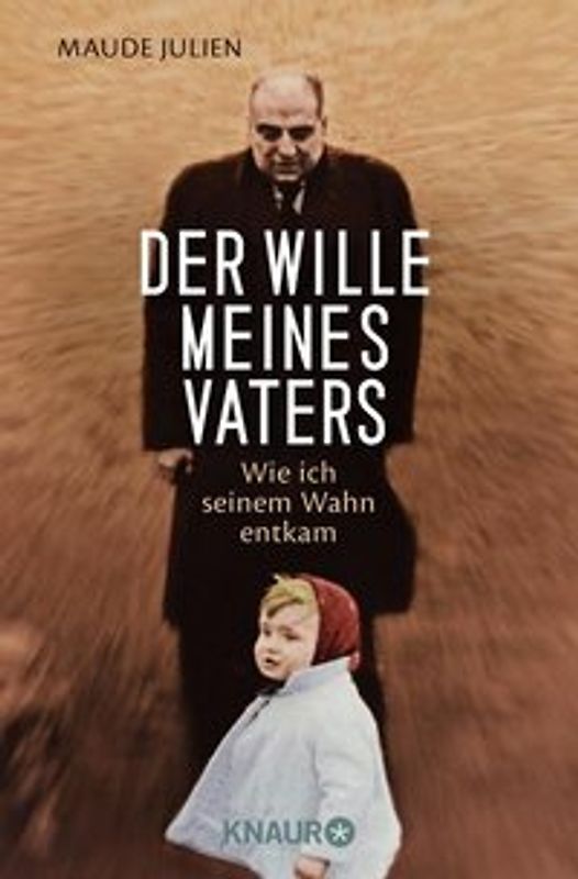 Der Wille meines Vaters. Wie ich seinem Wahn entkam