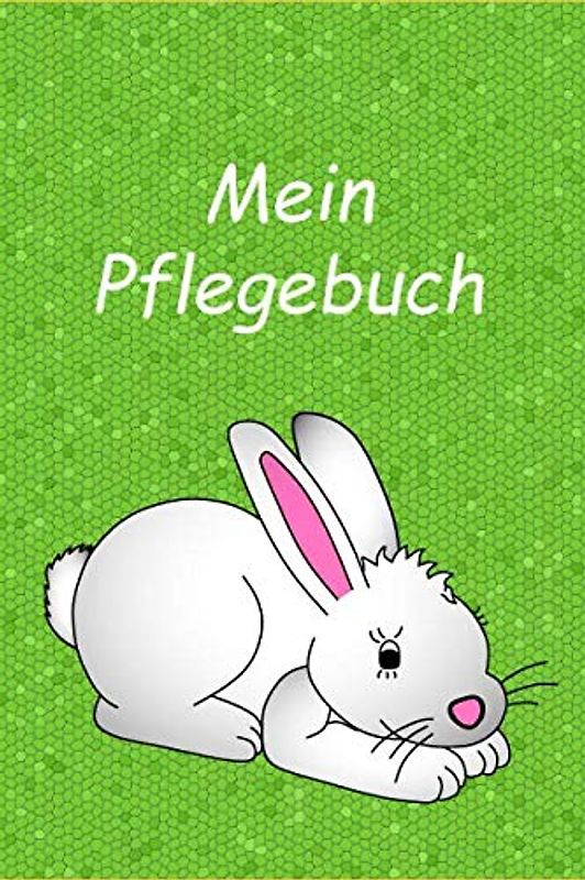 Mein Pflegebuch: Planungshilfe für Kinder bei der eigenständigen Kaninchen / Hasenpflege / Zwergkaninchen