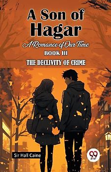 A Son Of Hagar A Romance Of Our Time Book III The Declivity Of Crime