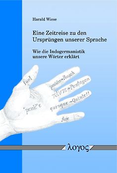 Eine Zeitreise zu den Ursprüngen unserer Sprache -- Wie die Indogermanistik unsere Wörter erklärt