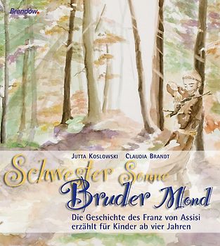 Schwester Sonne, Bruder Mond. Die Geschichte des Franz von Assisi erzählt für Kinder ab vier Jahren