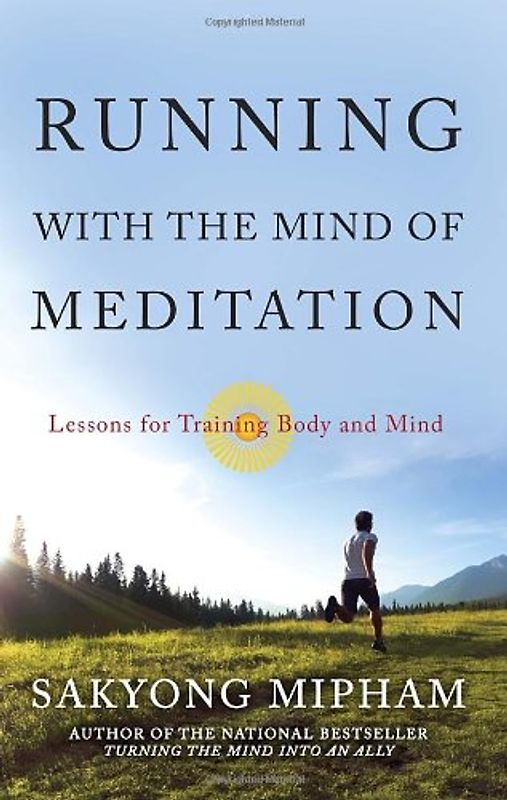 Running with the Mind of Meditation: Lessons for Training Body and Mind - Sakyong Mipham Rinpoche