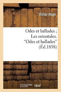Odes Et Ballades Les Orientales. Odes Et Ballades