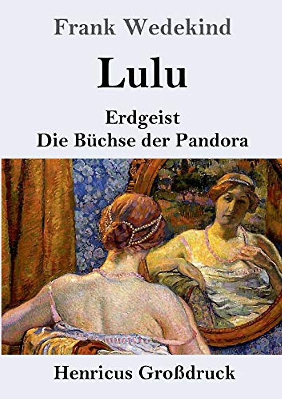 Lulu (Großdruck): Erdgeist Die Büchse der Pandora