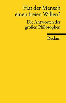 Hat der Mensch einen freien Willen? Die Antworten der großen Philosophen