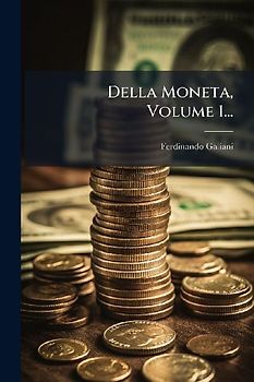 Della Moneta, Volume 1...