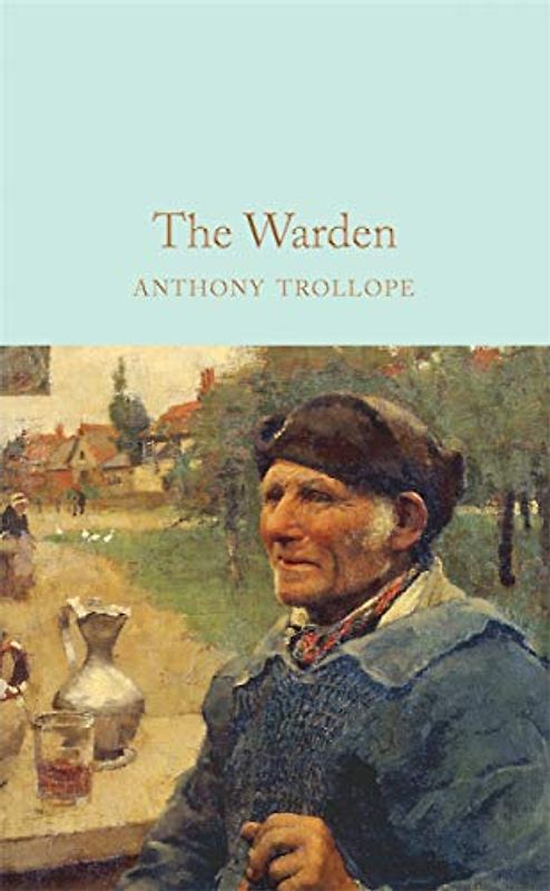 The Warden: Anthony Trollope (Macmillan Collector's Library, Band 221)