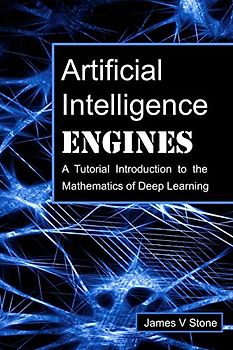 Artificial Intelligence Engines: A Tutorial Introduction to the Mathematics of Deep Learning