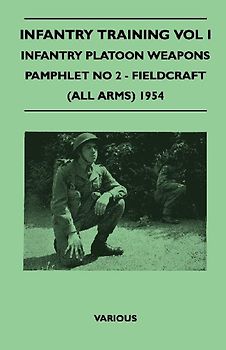 Infantry Training Vol I - Infantry Platoon Weapons - Pamphlet No 2 - Fieldcraft (All Arms) 1954
