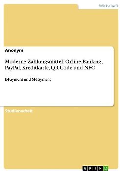 Moderne Zahlungsmittel. Online-Banking, PayPal, Kreditkarte, QR-Code und NFC