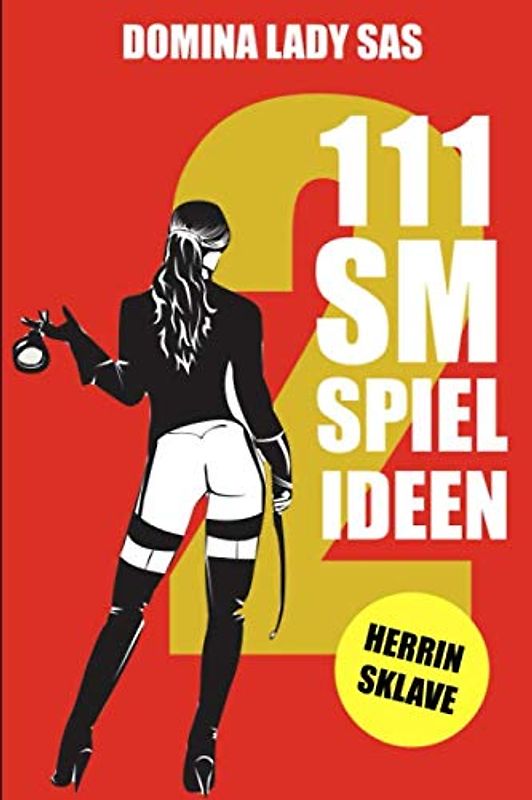 111 SM Spielideen Herrin - Sklave, Band 2: Frische Inspirationen und Ideen für Deine nächste BDSM-Session.